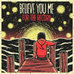 Believe You Me : For the Record